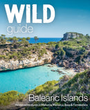 Wild Guide Balearic Islands : Secret coves, mountains, caves and adventure in Mallorca, Menorca, Ibiza & Formentera-9781910636282