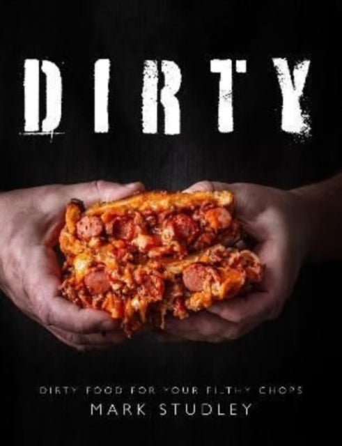Dirty : Dirty Food For Your Filthy Chops-9781910863909