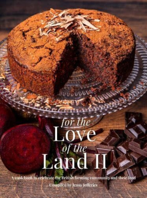 For The Love of the Land II : A cook book to celebrate British the farming community and their food-9781910863923