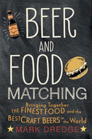 Beer and Food Matching : Bringing Together the Finest Food and the Best Craft Beers in the World-9781911026495