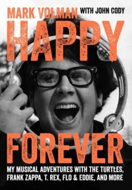 Happy Forever : My musical adventures with The Turtles, Frank Zappa, T. Rex, Flo & Eddie, and more-9781911036197