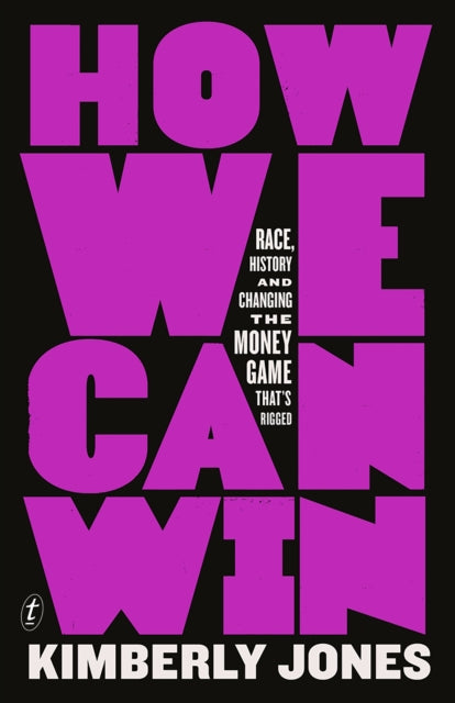 How We Can Win : Race, History and Changing the Money Game That's Rigged-9781911231394