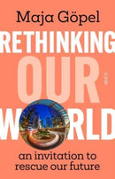 Rethinking Our World : an invitation to rescue our future-9781911617426