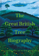 The Great British Tree Biography : 50 Legendary Trees and the Tales Behind Them-9781911641339