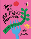 Join the Greener Revolution : 30 Easy Ways to Live and Eat Sustainably-9781911641780
