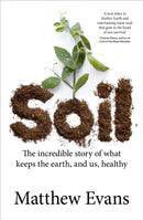 Soil : The incredible story of what keeps the earth, and us, healthy-9781911668190