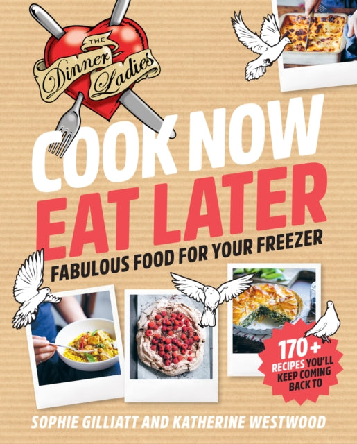 Cook Now, Eat Later : The Dinner Ladies: Fabulous Food for Your Freezer-9781911668329