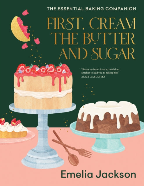 First, Cream the Butter and Sugar : The essential baking companion-9781911668572