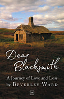 Dear Blacksmith : A Journey of Love and Loss-9781912436378