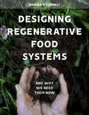 Designing Regenerative Food Systems : And Why We Need Them Now-9781912480548