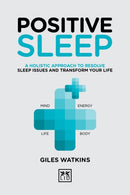 Positive Sleep : A holistic approach to resolve sleep issues and transform your life.-9781912555277