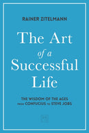 The Art of a Successful Life : The Wisdom of The Ages from Confucius to Steve Jobs.-9781912555673