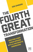 The Fourth Great Transformation : Creating a new human species with AI and genetic engineering-9781912555727