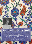 Following Miss Bell  - Travels Around Turkey in the Footsteps of Gertrude Bell-9781912716357