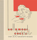 Hollywood Cocktails : Over 200 Excellent Recipes, The Stunning Facsimile Edition-9781912785902