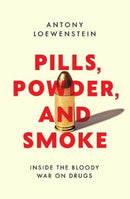 Pills, Powder, and Smoke : inside the bloody War on Drugs-9781912854240