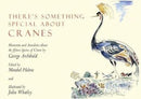 There's Something Special About Cranes : Memories and Anecdotes of the 15 Species of Crane-9781912945016