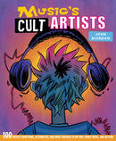 Music's Cult Artists : 100 Artists from Punk, Alternative, and Indie Through to Hip-HOP, Dance Music, and Beyond-9781912983285