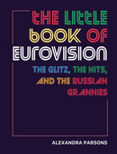The Little Book of Eurovision : The Glitz, the Hits, and the Russian Grannies-9781912983513