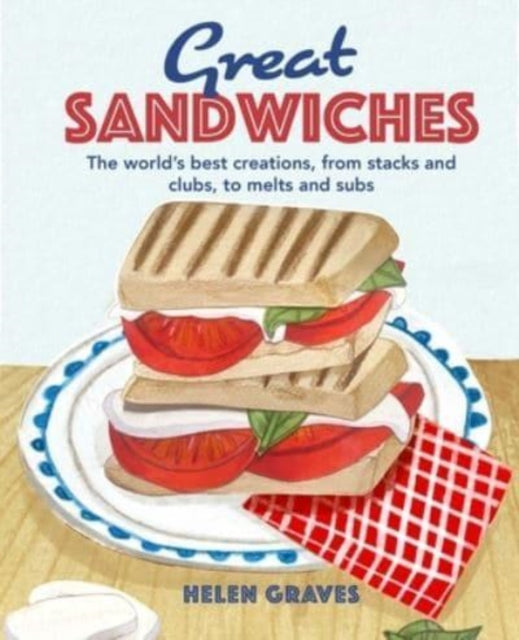 Great Sandwiches : The World's Best Combos, from Stacks and Clubs, to Melts and Subs-9781912983650
