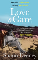 Love and Care : 'A superbly honest memoir about the unbreakable bonds of family, the cruelty of passing time and a love that never dies.' Tony Parsons-9781913068455