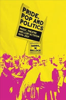 Pride, Pop and Politics : Music, Theatre and LGBT Activism, 1970-2022-9781913172213