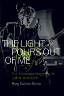 The Light Pours Out of Me : The Authorised Biography of John McGeoch-9781913172664