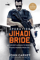 Operation Jihadi Bride : My Covert Mission to Rescue Young Women from ISIS - The Incredible True Story-9781913183004