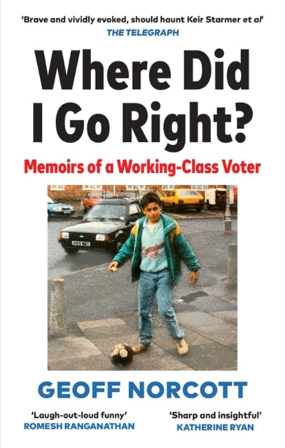 Where Did I Go Right? : Memoirs of a Working Class Voter-9781913183455