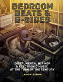 Bedroom Beats & B-sides : Instrumental Hip Hop & Electronic Music at the Turn of the Century-9781913231040