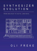 Synthesizer Evolution : From Analogue to Digital and Back-9781913231064