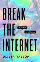 Break the Internet : in pursuit of influence-9781913348335