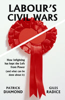 Labour's Civil Wars : How infighting has kept the left from power (and what can be done about it)-9781913368746