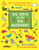 Big Ideas for the Big Outdoors : Caring For Nature, Awesome Projects and Inspiring Art-9781913440466