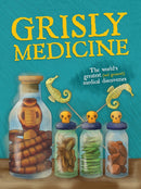 Grisly Medicine : The world's greatest (and grossest!) medical discoveries-9781913440503