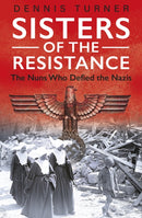 Sisters of the Resistance : The Nuns Who Defied the Nazis-9781913543112