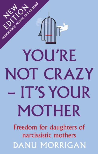 You're Not Crazy - It's Your Mother : Freedom for daughters of narcissistic mothers - new edition-9781913657116