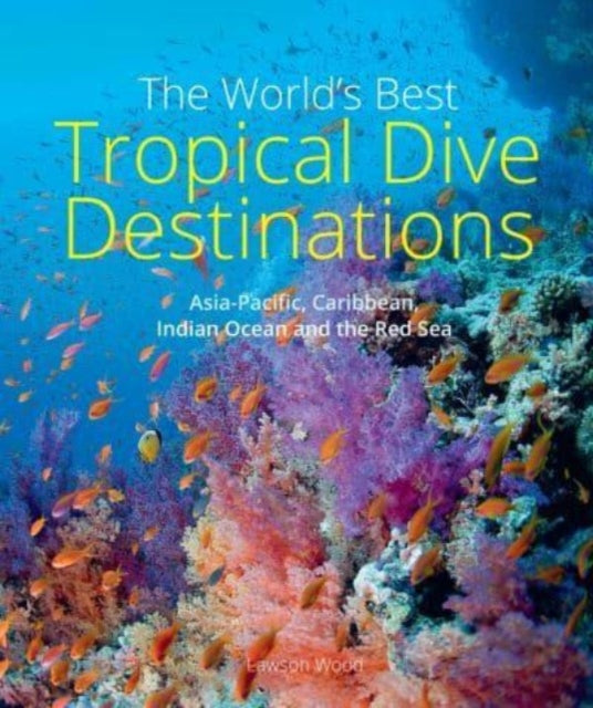 The World's Best Tropical Dive Destinations (3rd)-9781913679378
