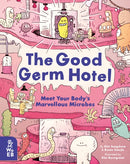 The Good Germ Hotel : Meet Your Body's Marvellous Microbes-9781913750152