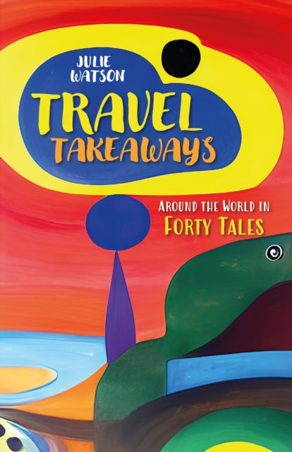 Travel Takeaways : Around the World in Forty Tales-9781913894085