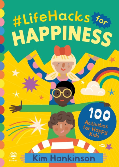 #LifeHacks for Happiness : 100 Activities for Happy Kids by Kim Hankinson