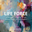 Life Force : A Painter's Response to the Nature Poetry of Ted Hughes-9781914079641