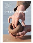 The Urban Potter : A modern guide to the ancient art of hand-building bowls, plates, pots and more-9781914239700