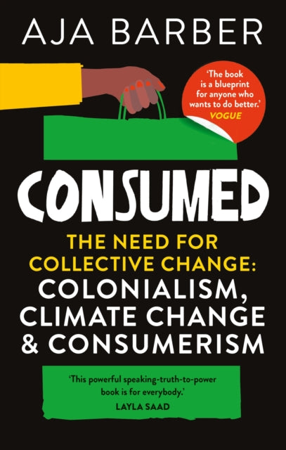Consumed : The need for collective change; colonialism, climate change & consumerism-9781914240096