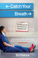 Catch Your Breath : The Secret Life of a Sleepless Anaesthetist-9781914240195