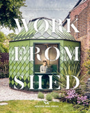 Work from Shed : Inspirational garden offices from around the world-9781914314124
