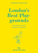 London's Best Playgrounds : to exhaust your child and not your patience.-9781914314377