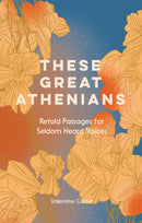 These Great Athenians : Retold Passages for Seldom Heard Voices-9781914343001