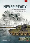 Never Ready : NATO's Flexible Response Strategy, 1968-1989-9781914377082
