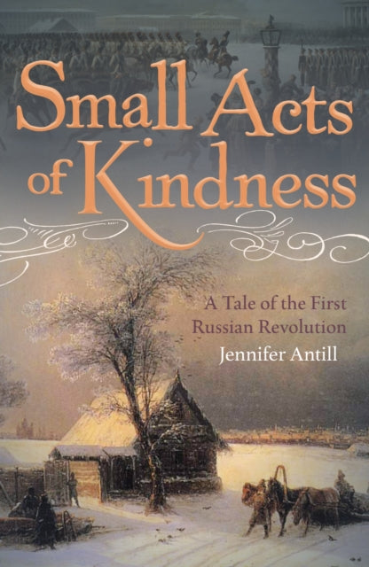 Small Acts of Kindness : A Tale of the First Russian Revolution-9781914414992